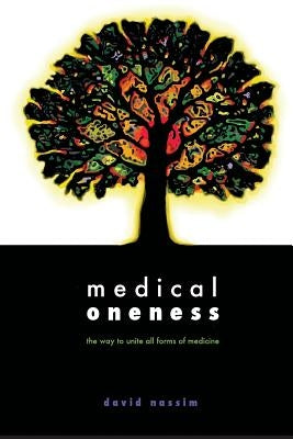 Medical Oneness - the way to unite all forms of medicine by Nassim, David