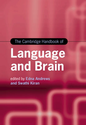The Cambridge Handbook of Language and Brain by Andrews, Edna