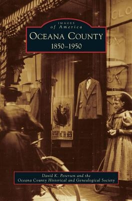 Oceana County: 1850-1950 by Petersen, David K.