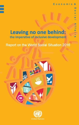 Report on the World Social Situation: 2016: Leaving No One Behind: The Imperative of Inclusve Development by United Nations Publications
