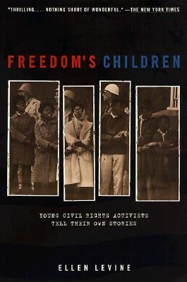 Freedom's Children: Young Civil Rights Activists Tell Their Own Stories by Levine, Ellen S.
