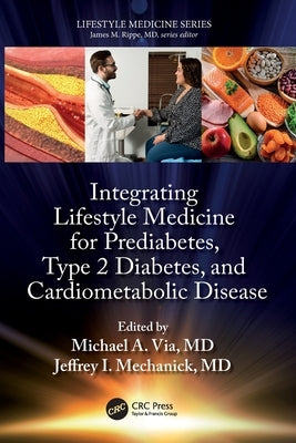 Integrating Lifestyle Medicine for Prediabetes, Type 2 Diabetes, and Cardiometabolic Disease by Via, Michael