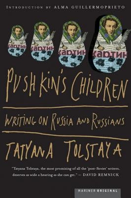 Pushkin's Children: Writing on Russia and Russians by Tolstaya, Tatyana