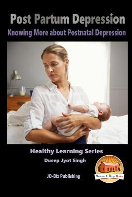 Post Partum Depression - Knowing More about Postnatal Depression by Mendon Cottage Books