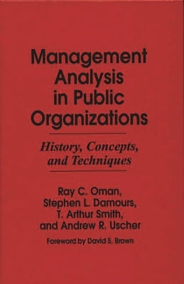 Management Analysis in Public Organizations: History, Concepts, and Techniques by Oman, Ray C.