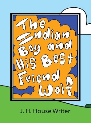 The Indian Boy and His Best Friend Wolf by House Writer, J. H.