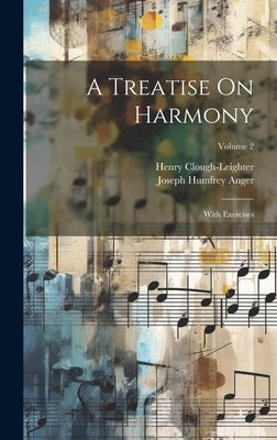 A Treatise On Harmony: With Exercises; Volume 2 by Anger, Joseph Humfrey