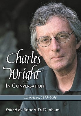 Charles Wright in Conversation: Interviews, 1979-2006 by Denham, Robert D.