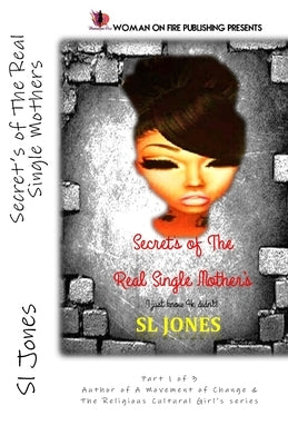 Secret's of The Real Single Mother's: I just know he didn't! by Fire, Woman on