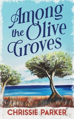 Among the Olive Groves by Parker, Chrissie