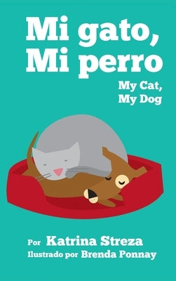 My Cat, My Dog / Mi Gato, Mi Perro by Streza, Katrina