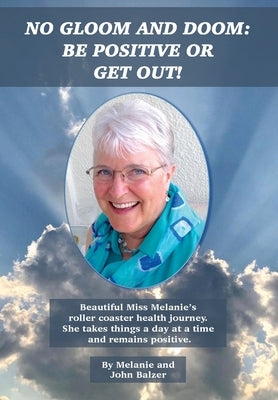 No Gloom and Doom: Be Positive or Get Out! by Balzer, Melanie
