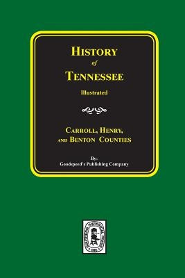 History of Carroll, Henry and Benton Counties Tennessee. by Company, Goodspeed Publishing