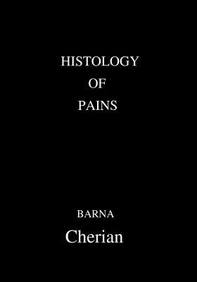 Histology Of Pains by Cherian, Barna