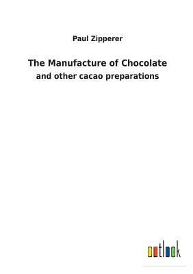 The Manufacture of Chocolate by Zipperer, Paul