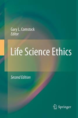 Life Science Ethics by Comstock, Gary L.