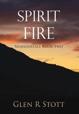 Spirit Fire: Neandertals Book Two by Stott, Glen R.