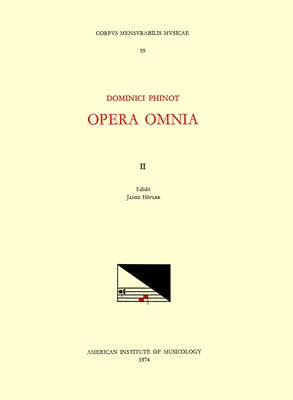 CMM 59 Dominique Phinot (16th C.), Opera Omnia, Edited by Janez Höfler and Roger Jacob. Vol. II [Motets]: Volume 59 by Höfler, Janez
