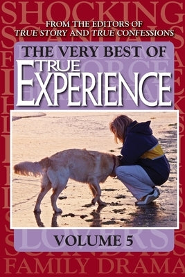 The Very Best Of True Experience Volume 5 by Editors of True Story and True Confessio