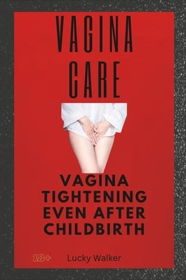 Vagina Care: Vaginal tightening even after childbirth by Walker, Lucky