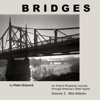 Bridges Volume 2 Mid-Atlantic: An Artist's Roadside Journey Through America's Steel Spans by Grimord, Peter