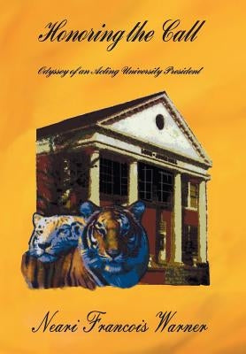 Honoring the Call: Odyssey of an Acting University President by Warner, Neari Francois