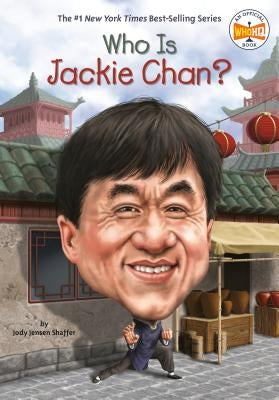 Who Is Jackie Chan? by Jensen Shaffer, Jody