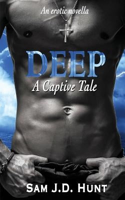 Deep: A Captive Tale by Hunt, Sam J. D.