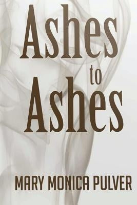 Ashes to Ashes by Pulver, Mary Monica