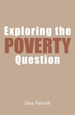 Exploring the Poverty Question by Patnaik, Utsa