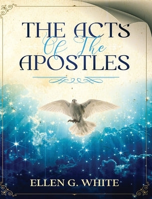 The Acts of the Apostles by White, Ellen G.