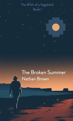 The Broken Summer: The Birth of a Vagabond - Book 1 by Brown, Nathan