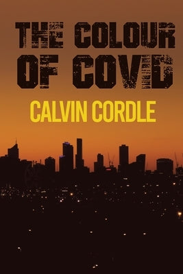The Colour of Covid by Cordle, Calvin