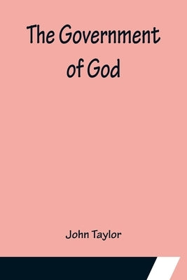 The Government of God by Taylor, John