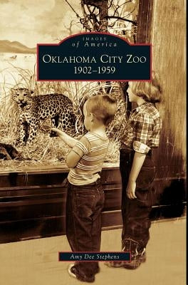 Oklahoma City Zoo: 1902-1959 by Stephens, Amy Dee