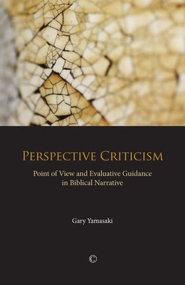 Perspective Criticism: Point of View and Evaluative Guidance in Biblical Narrative by Yamasaki, Gary