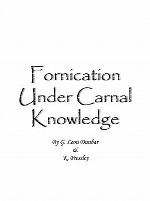 Fornication Under Carnal Knowledge by Dunbar, G. Leon