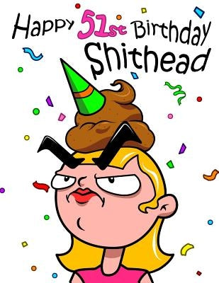 Happy 51st Birthday Shithead: Forget the Birthday Card and Get This Funny Birthday Password Book Instead! by Douglas, Karlon