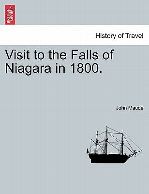 Visit to the Falls of Niagara in 1800. by Maude, John