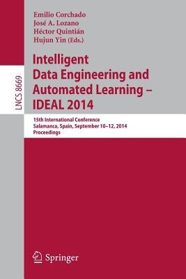 Intelligent Data Engineering and Automated Learning -- Ideal 2014: 15th International Conference, Salamanca, Spain, September 10-12, 2014, Proceedings by Corchado, Emilio
