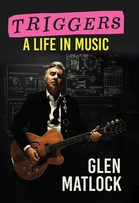 Triggers: A Life in Music by Matlock, Glen