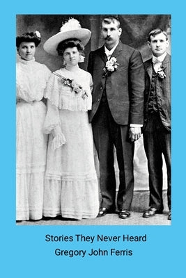 Stories They Never Heard by Ferris, Gregory