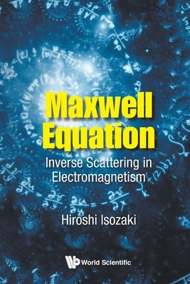 Maxwell Equation: Inverse Scattering in Electromagnetism by Isozaki, Hiroshi