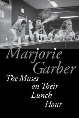 The Muses on Their Lunch Hour by Garber, Marjorie