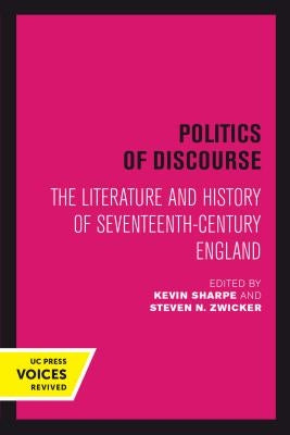 Politics of Discourse: The Literature and History of Seventeenth-Century England by Sharpe, Kevin