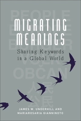 Migrating Meanings: Sharing Keywords in a Global World by Underhill, James W.