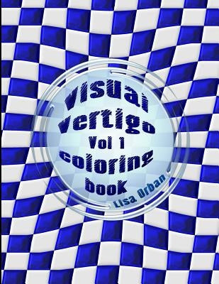 Visual Vertigo: Optical Illusion Coloring Book by Orban, Lisa