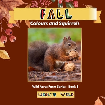 Fall: Colour and Squirrels by Wild, Carolyn
