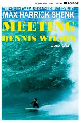 Meeting Dennis Wilson: Book One by Shenk, Max Harrick