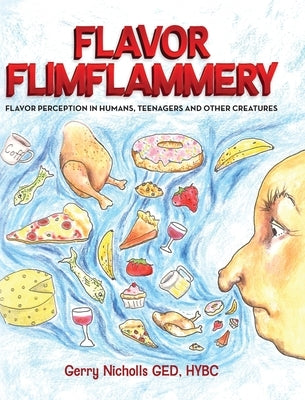 Flavor Flimflammery: Flavor Perception in Humans, Teenagers, and Other Creatures by Nicholls Ged Hybc, Gerry